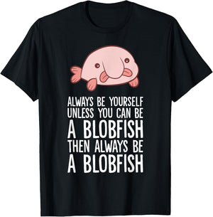Always Be Yourself Unless You Can Be A Blobfish T-Shirt - T-Shirt | Black