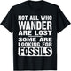 Not All Who Wander Are Lost Some Are Looking For Fossils T-Shirt - T-Shirt | Black