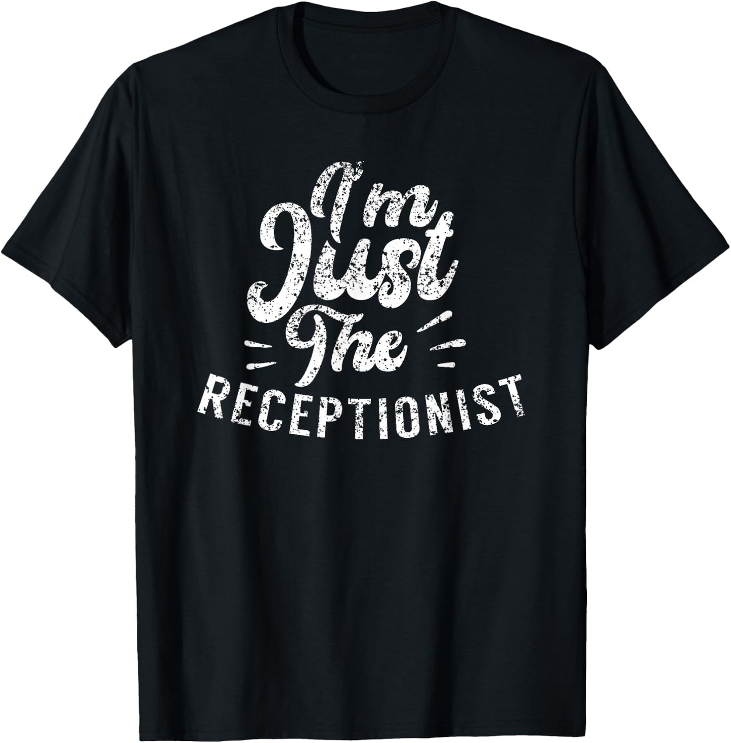 I'm Just The Receptionist Secretary Receptionists Reception T-Shirt - T-Shirt | Black
