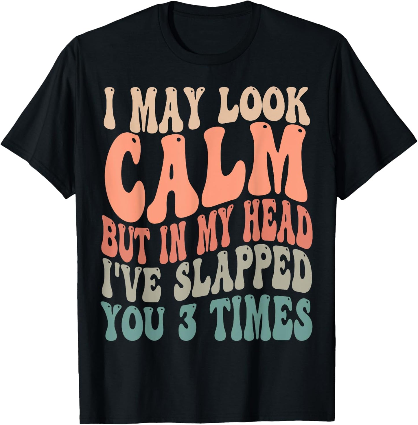I May Look Calm But In My Head, I've Slapped You 3 Times T-Shirt - T-Shirt | Black