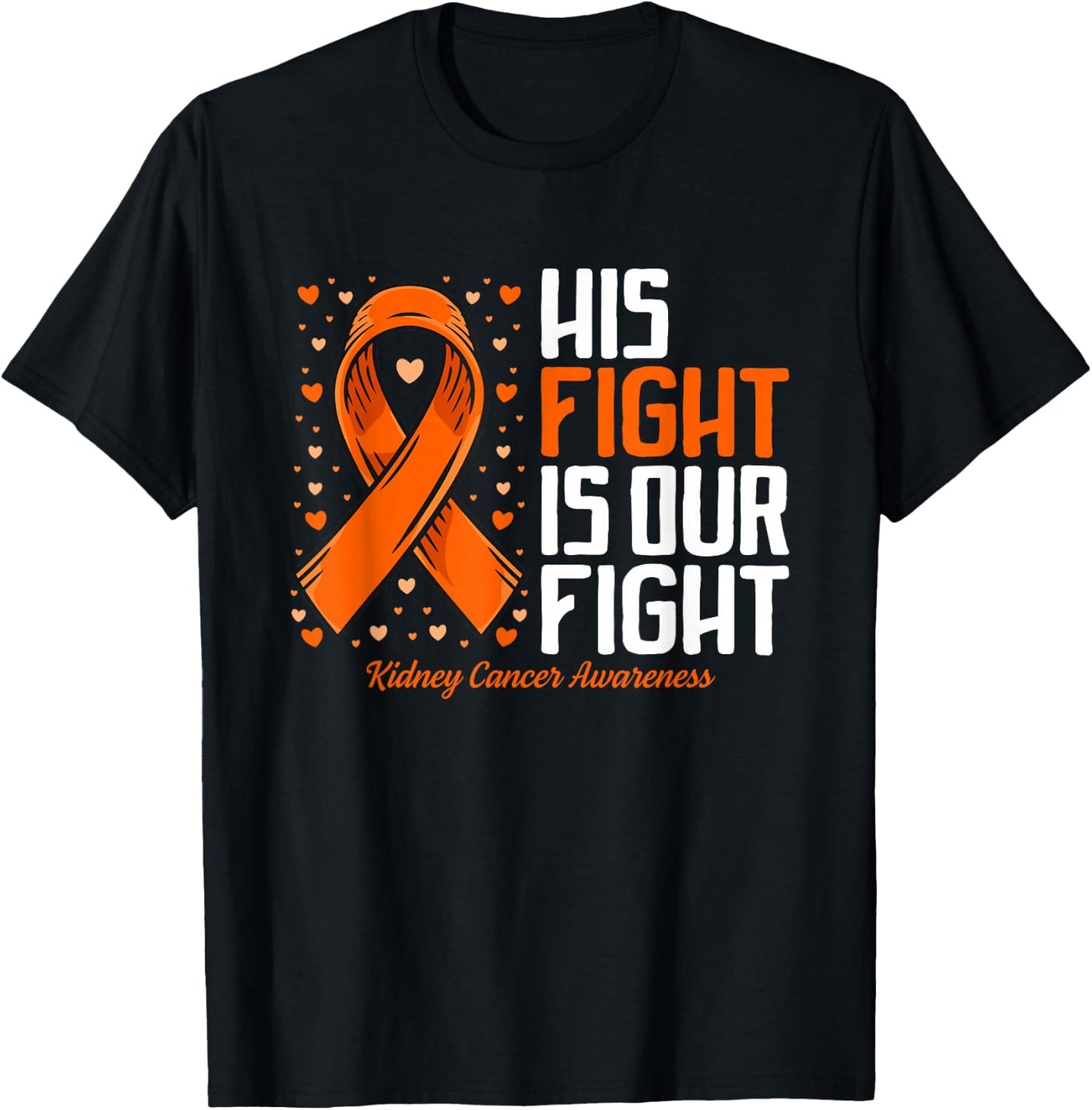 Kidney Cancer His Fight is our fight Kidney Cancer Awareness T-Shirt - T-Shirt | Black