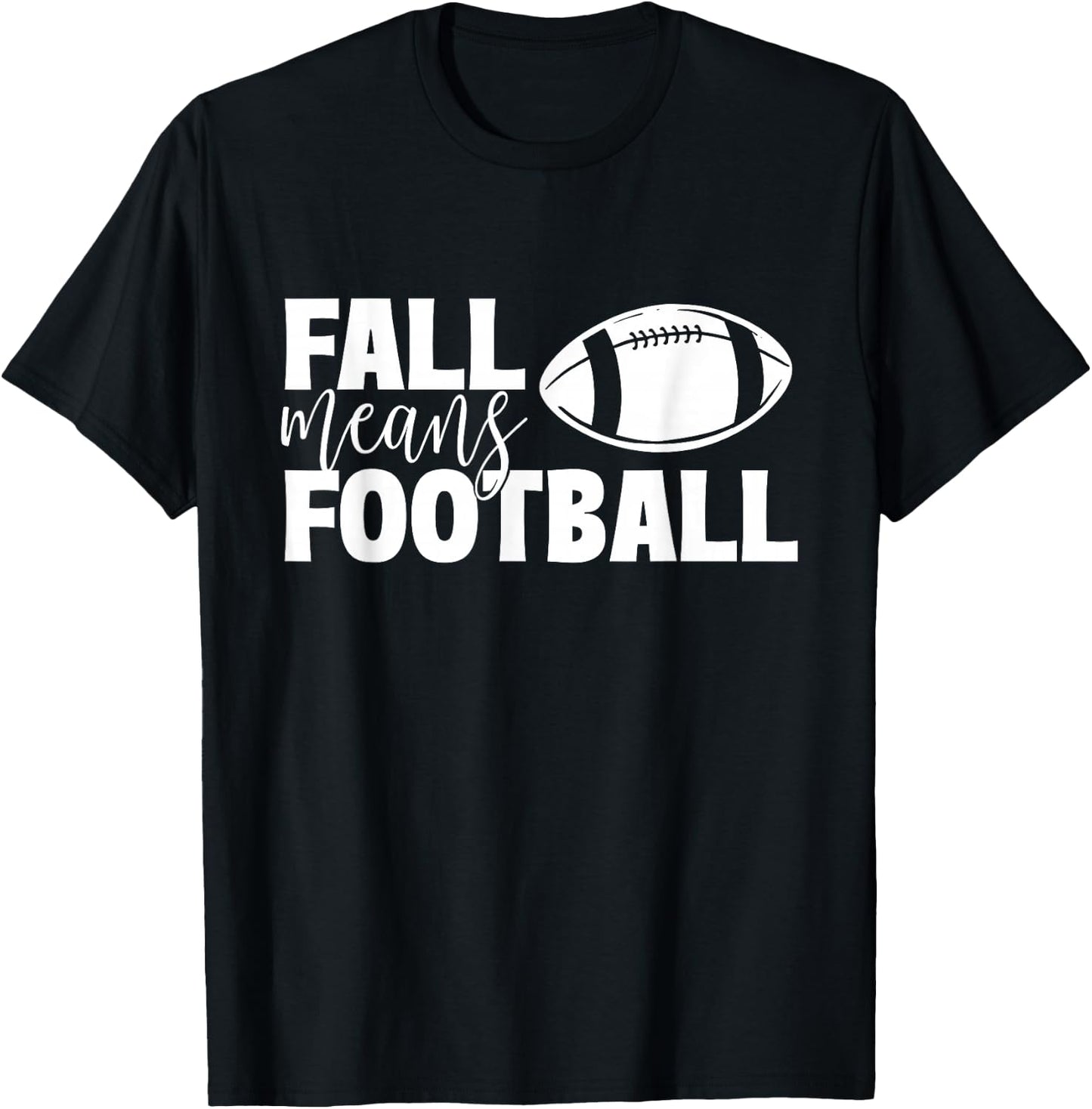 Fall Means Football - Sports Ball Game Lover Coaches T-Shirt - T-Shirt | Black