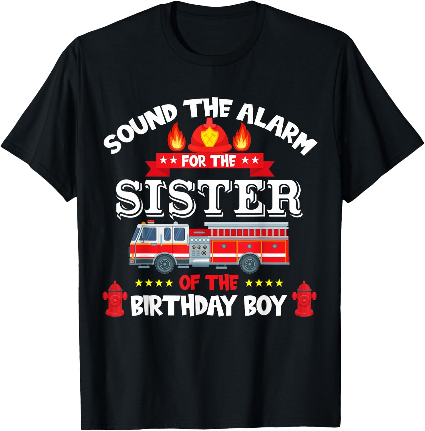 Sound The Alarm Sister Birthday Boy Fire Truck Lover Fireman T-Shirt - T-Shirt | Black