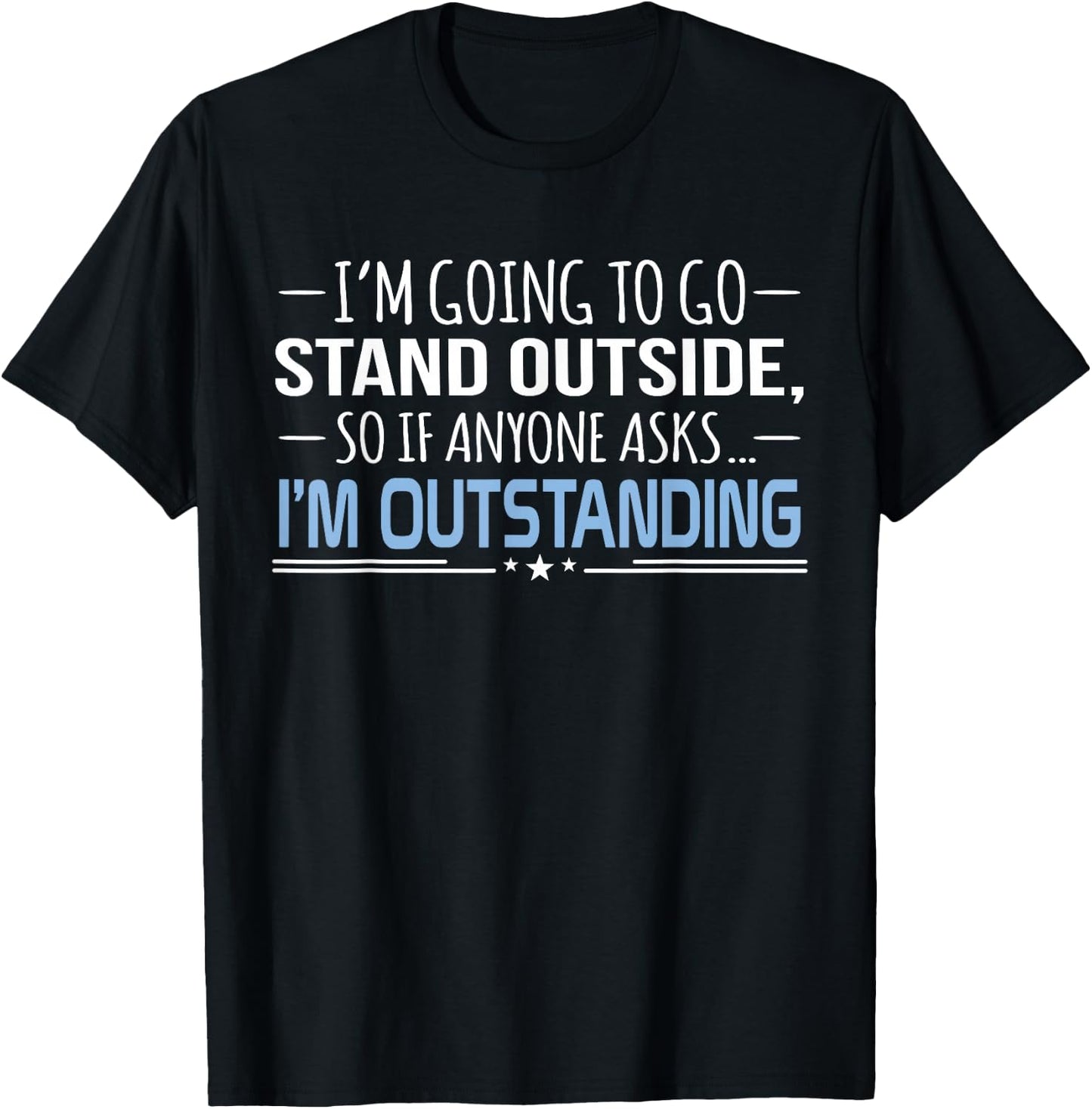 I'm Outstanding Funny Sarcasm Graphic T-Shirt - T-Shirt | Black