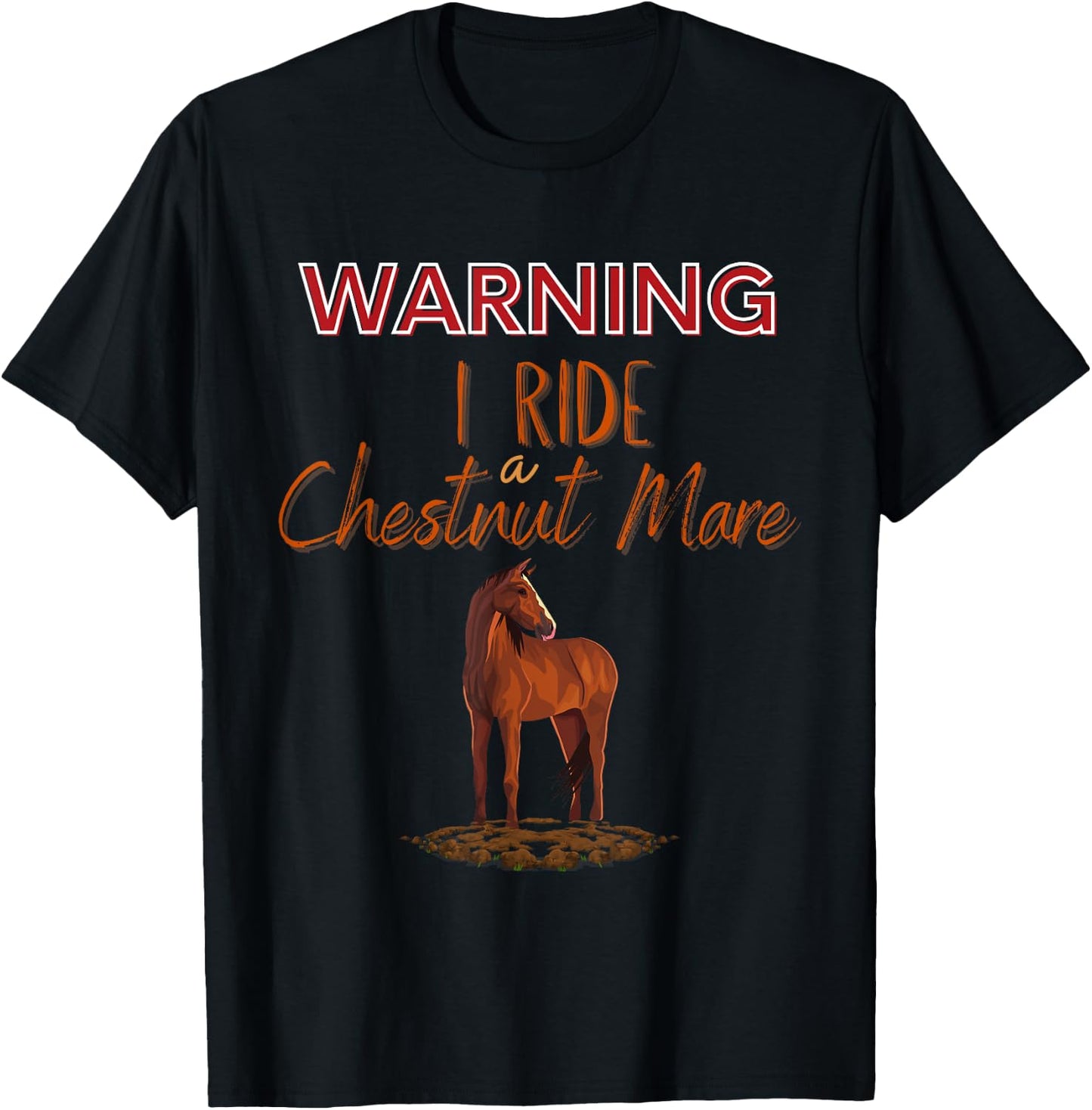 Funny Horse: Warning I Ride a Chestnut Mare T-Shirt - T-Shirt | Black