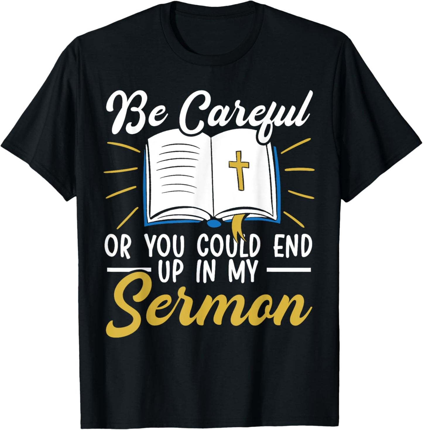 Be Careful Or You Could End Up In My Sermon Pastor T-Shirt - T-Shirt | Black