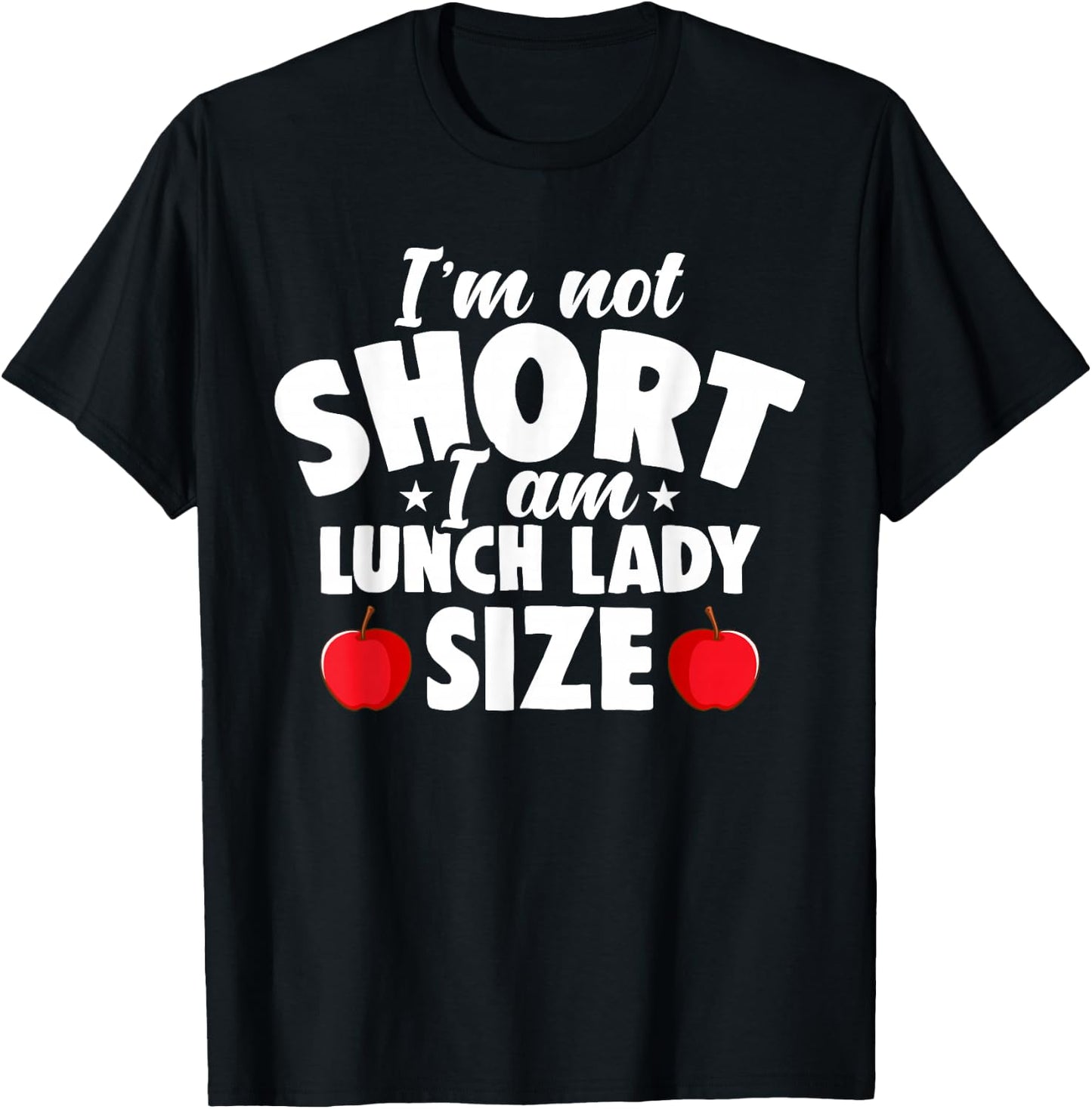 I'm Not Short I Am Lunch Lady School Cafeteria Worker Women T-Shirt - T-Shirt | Black