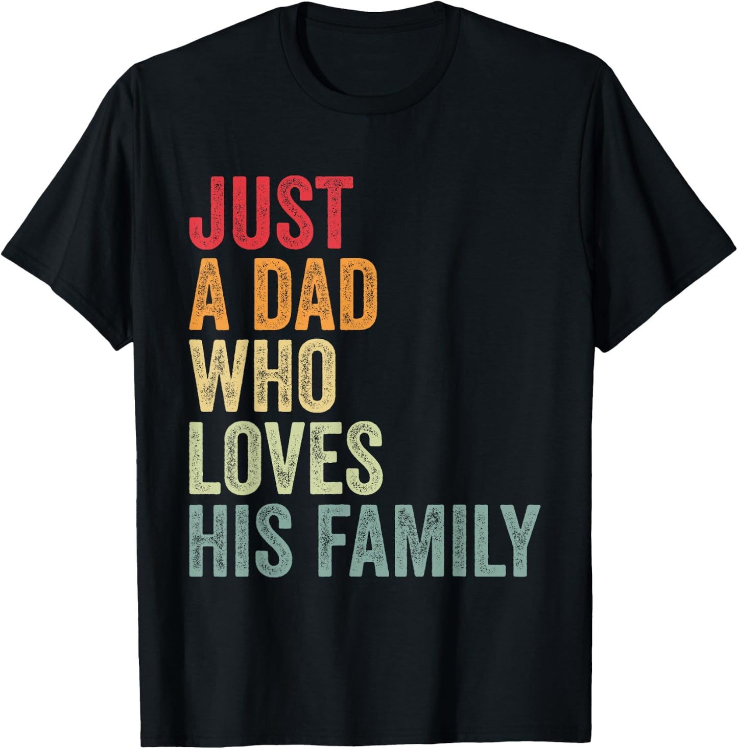 Just a Dad Who Loves His Family, Father Family Love Dad T-Shirt - T-Shirt | Black