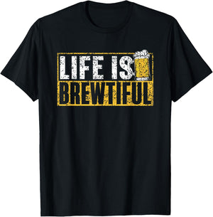 Life Is Brewtiful Humor Drink Pun Beers Beer T-Shirt - T-Shirt | Black