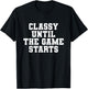 Classy Until The Game Starts Funny Football Lady Women Girls T-Shirt - T-Shirt | Black