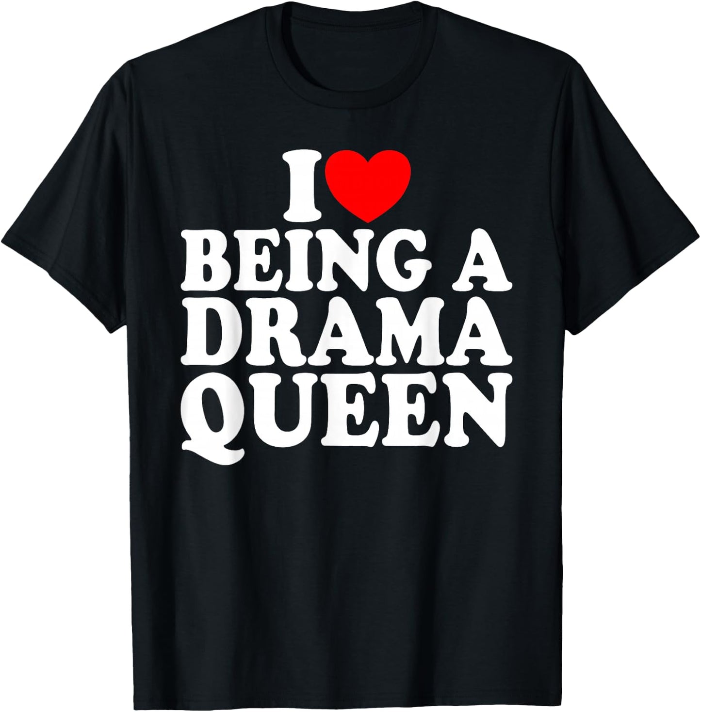 Herz ist eine Drama Queen Ich liebe es, eine Drama Queen T-Shirt - T-Shirt | Black