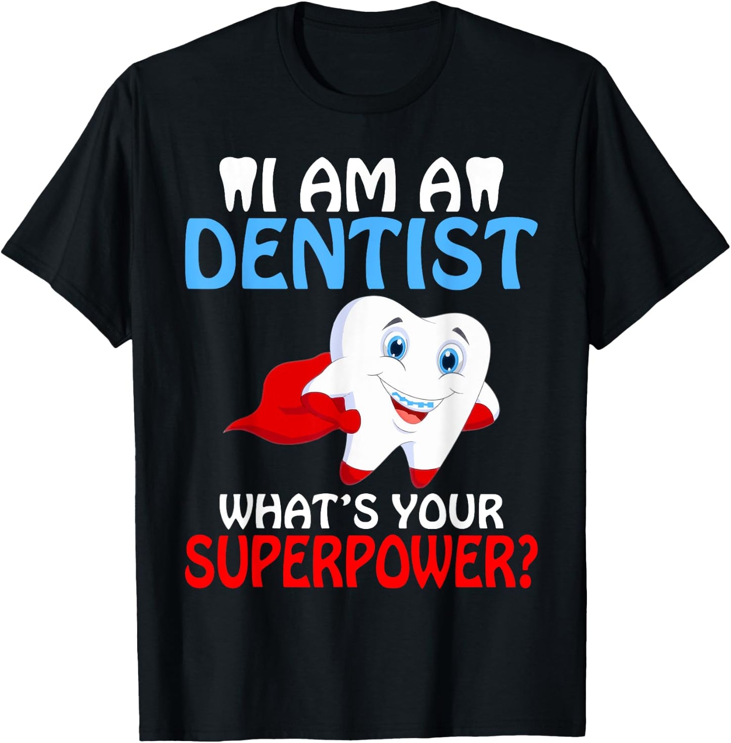 I am a Dentist whats your Superpower Dentist T-Shirt - T-Shirt | Black