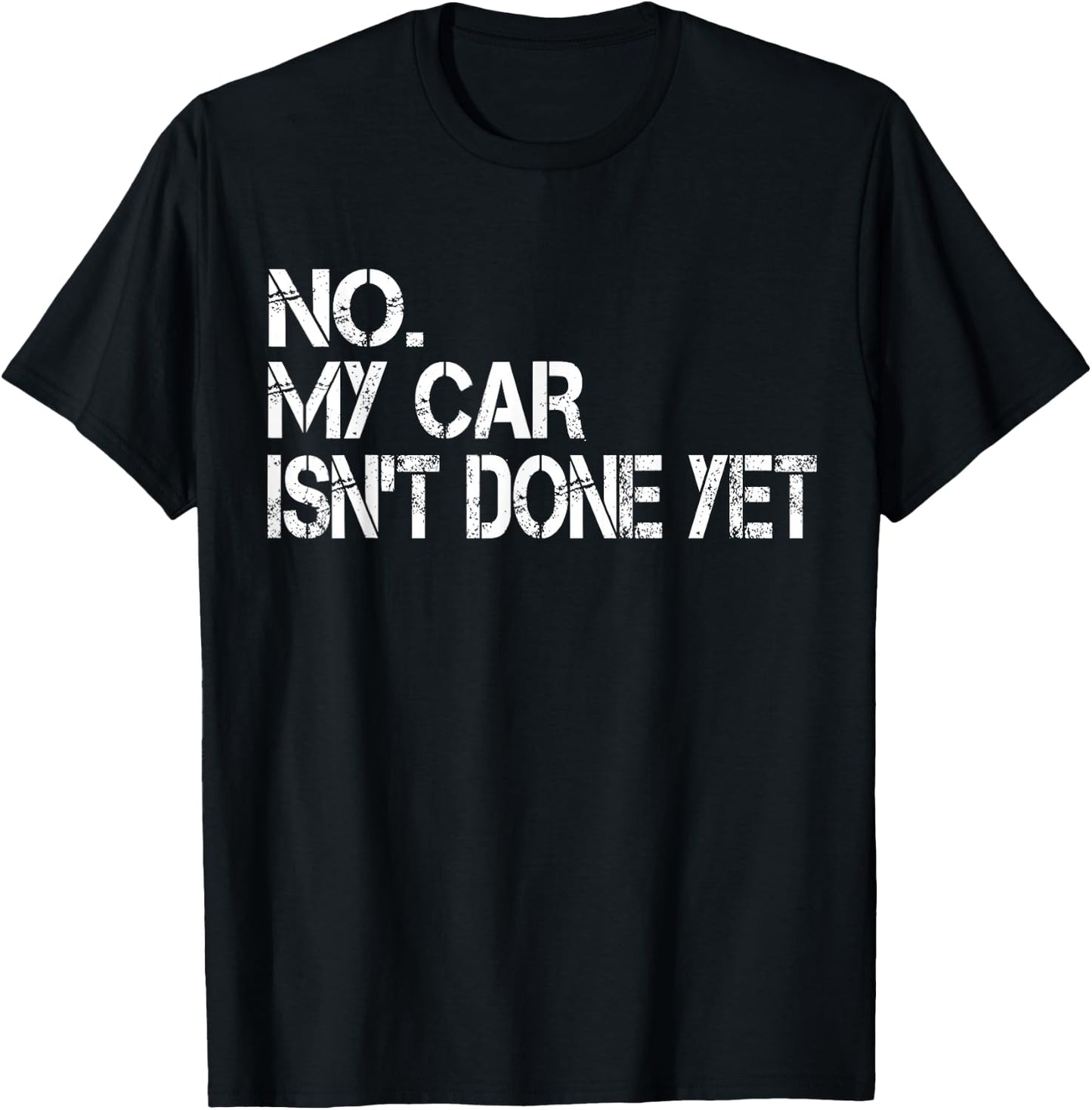 No My Car Isn't Done Yet Funny Sarcastic Car Mechanic Garage T-Shirt - T-Shirt | Black