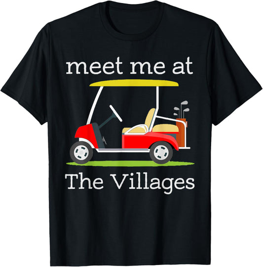 Meet Me At The Villages Retirement Golf Cart T-Shirt - T-Shirt | Black