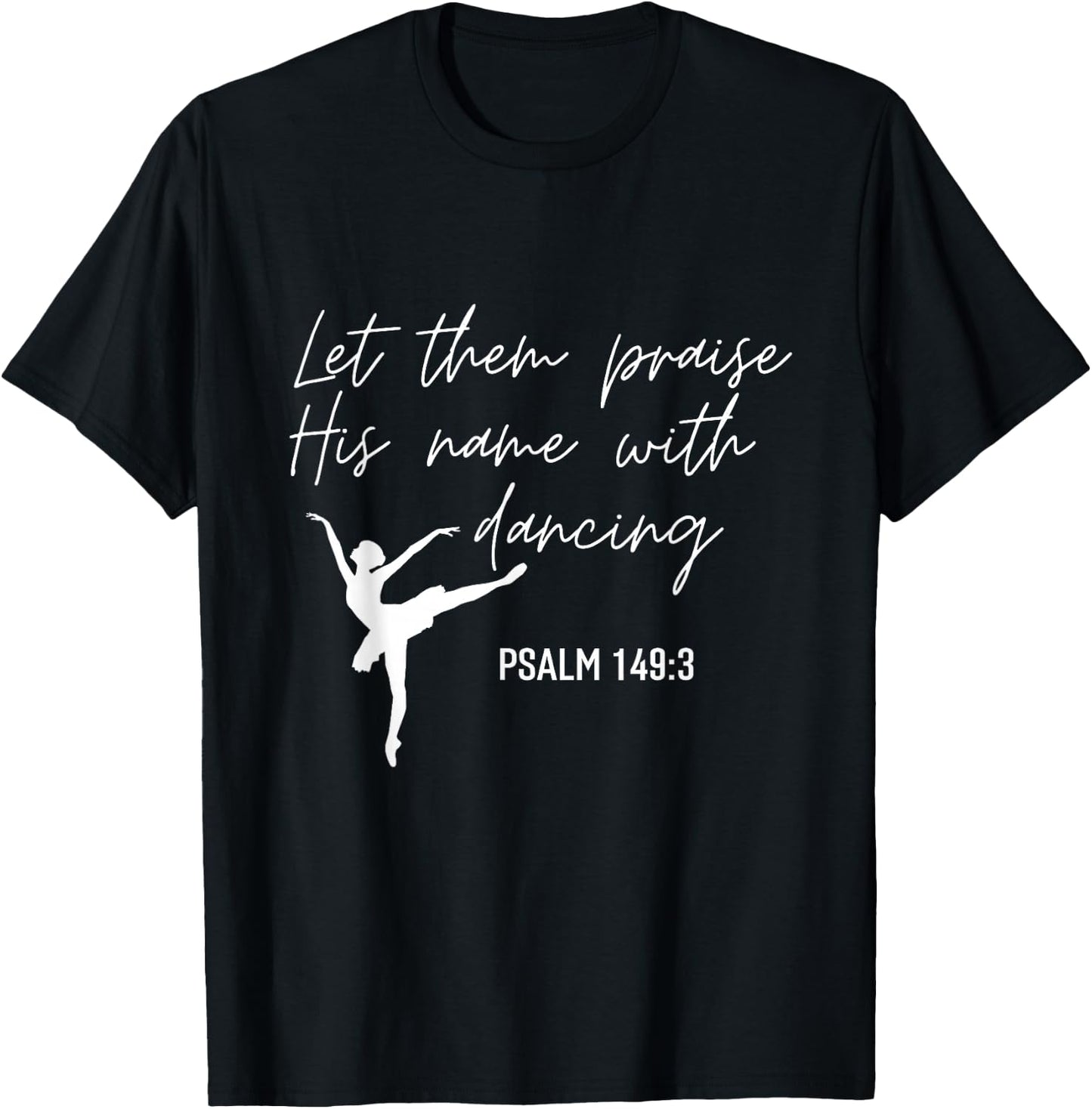 Let Them Praise His Name with Dancing Christian Ballet Dance T-Shirt - T-Shirt | Black