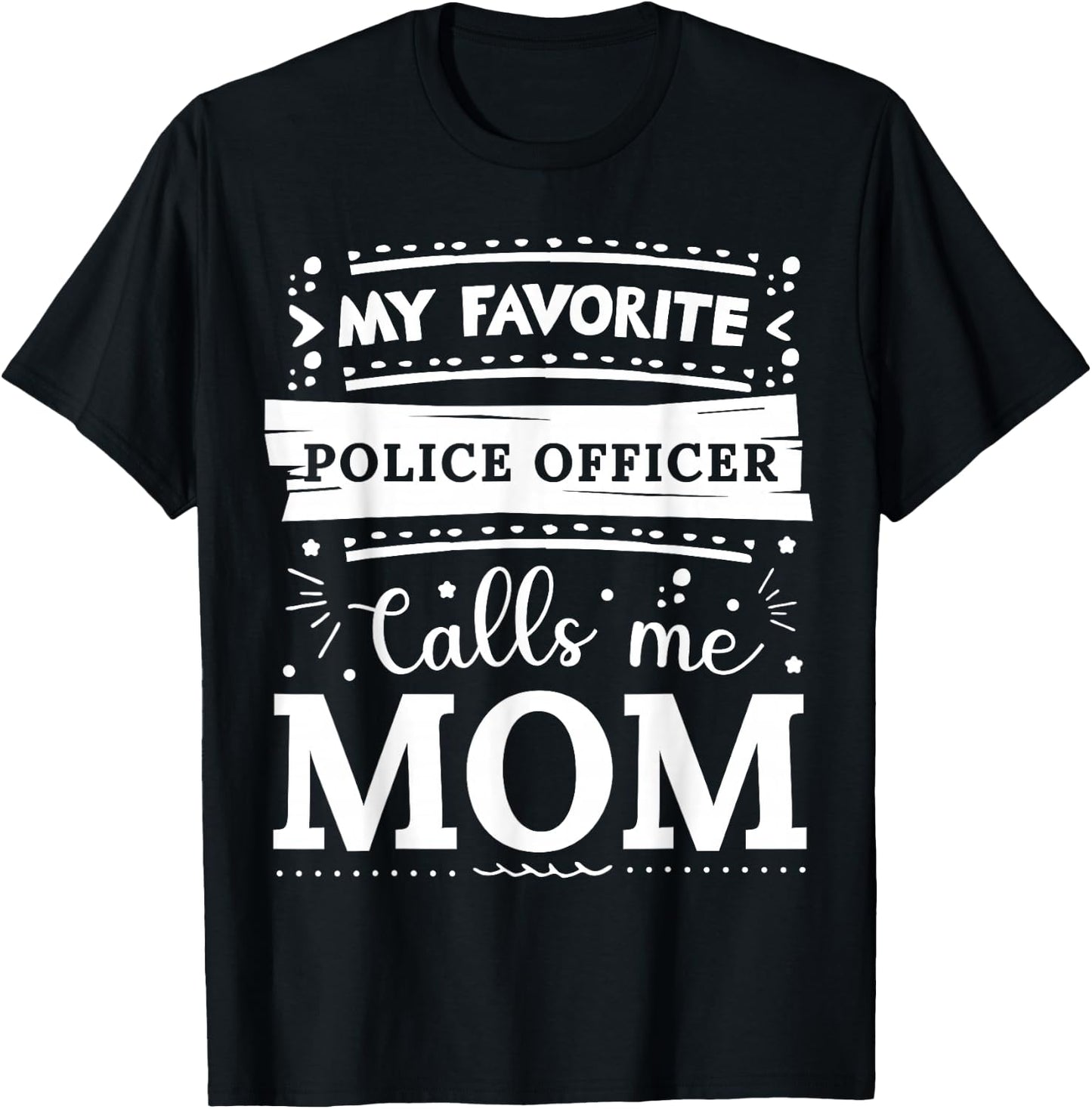 My favorite Police Officer calls me mom Police Officer mom T-Shirt - T-Shirt | Black