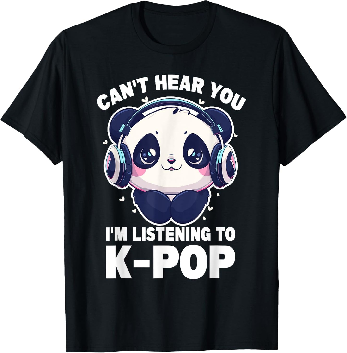 Cute Panda Merch Can't Hear You I'm Listening to Kpop T-Shirt - T-Shirt | Black