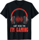Cant Hear You Im Gaming Funny Gamer Boys Girls Men Kids Teen T-Shirt - T-Shirt | Black