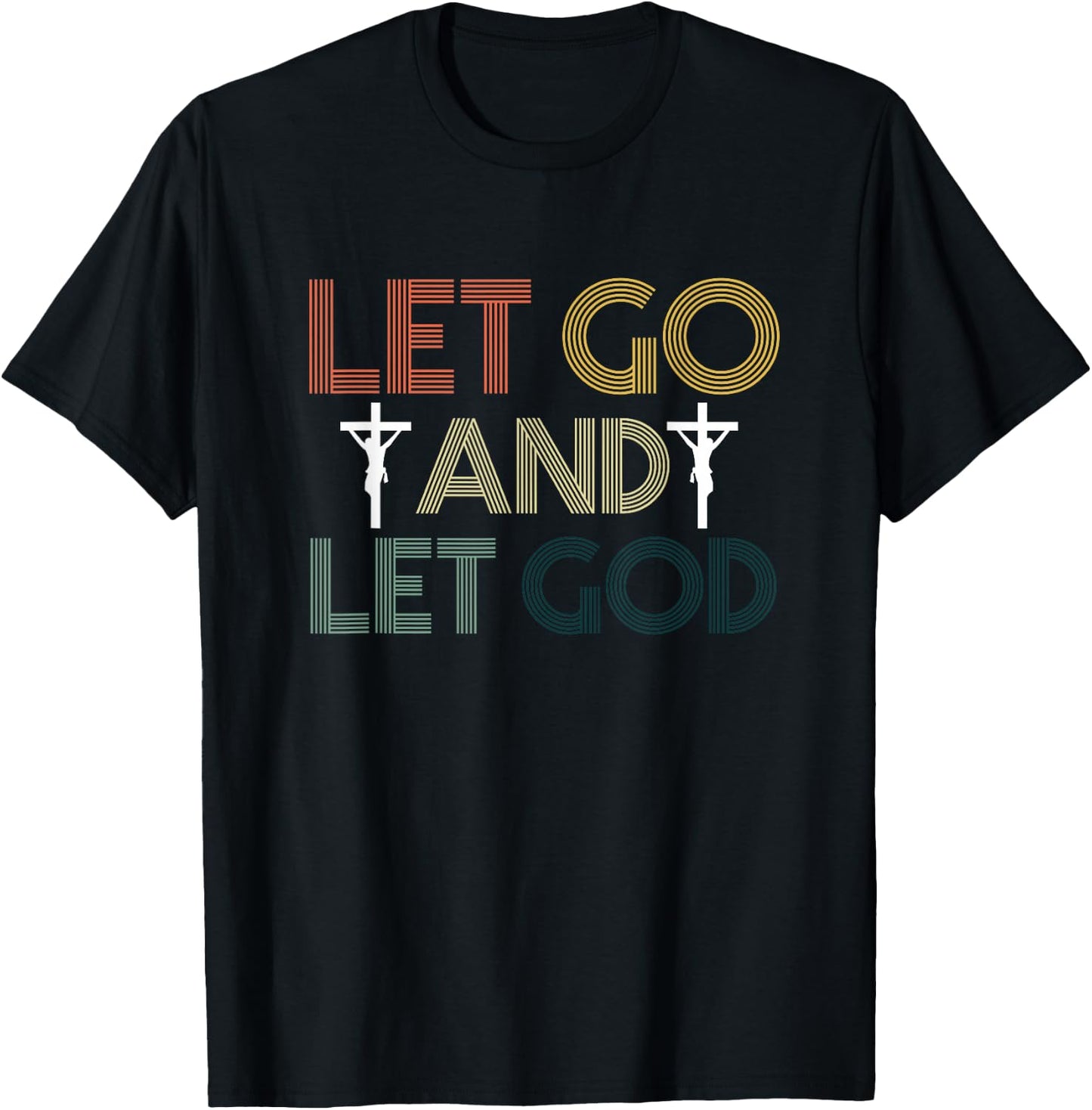 Let Go And Let God | Religion Faith | Jesus Christ Crucifix T-Shirt - T-Shirt | Black