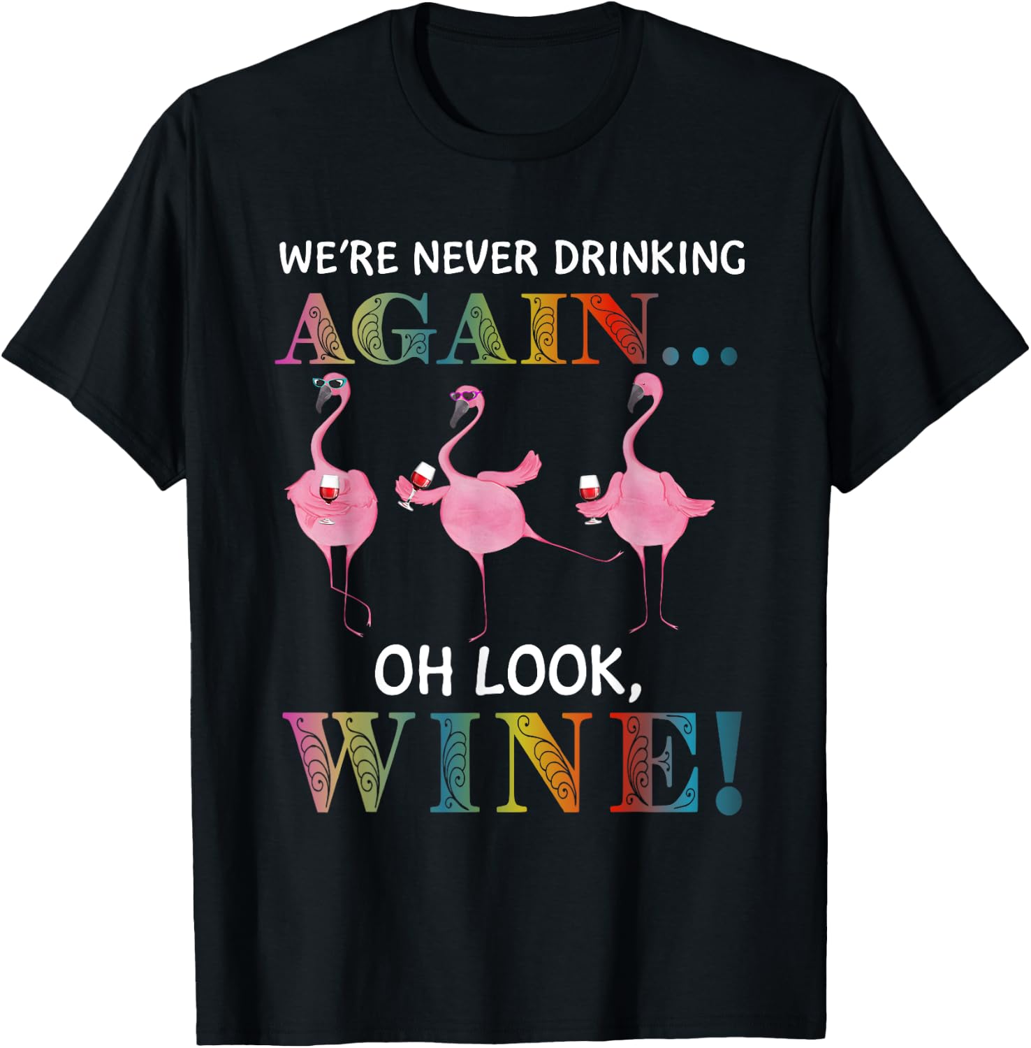 Flamigo We’re Never Drinking Again Oh Look Wine T-Shirt - T-Shirt | Black