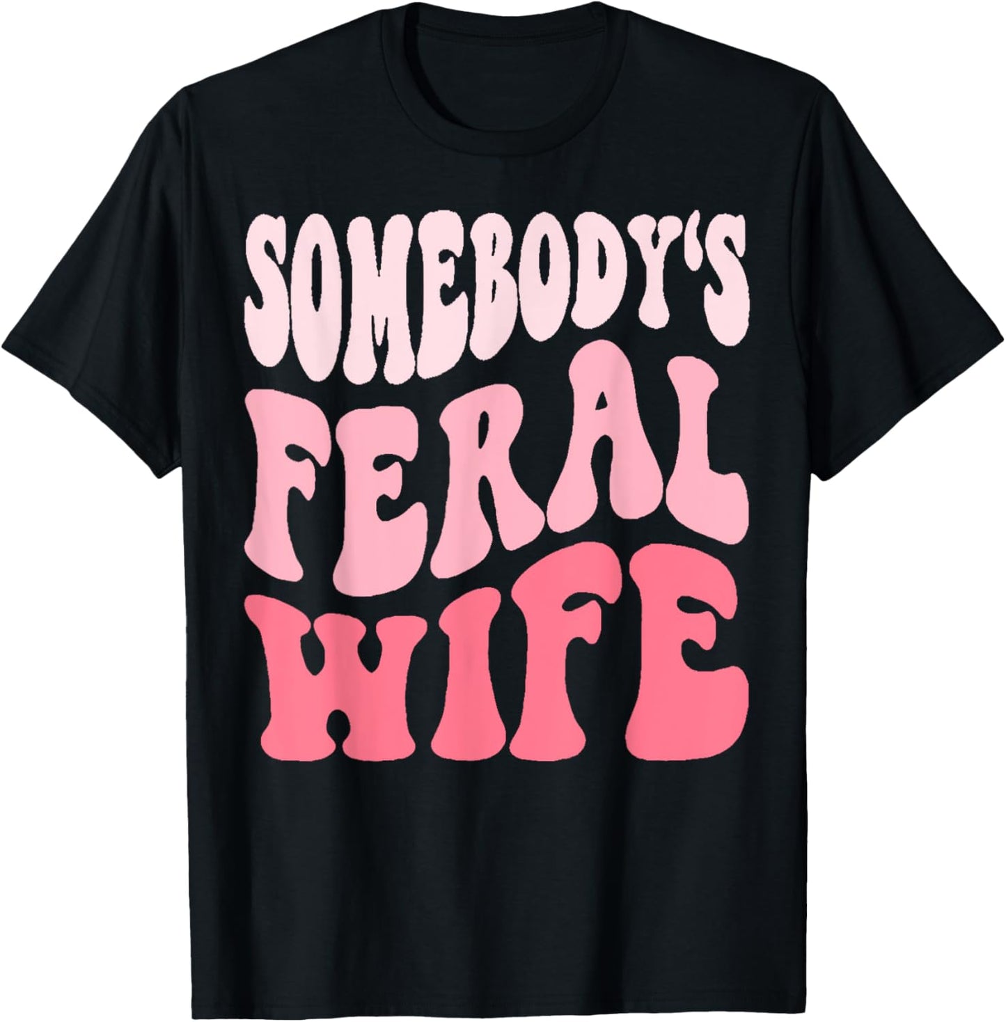 Somebodys Feral Wife T-Shirt - T-Shirt | Black