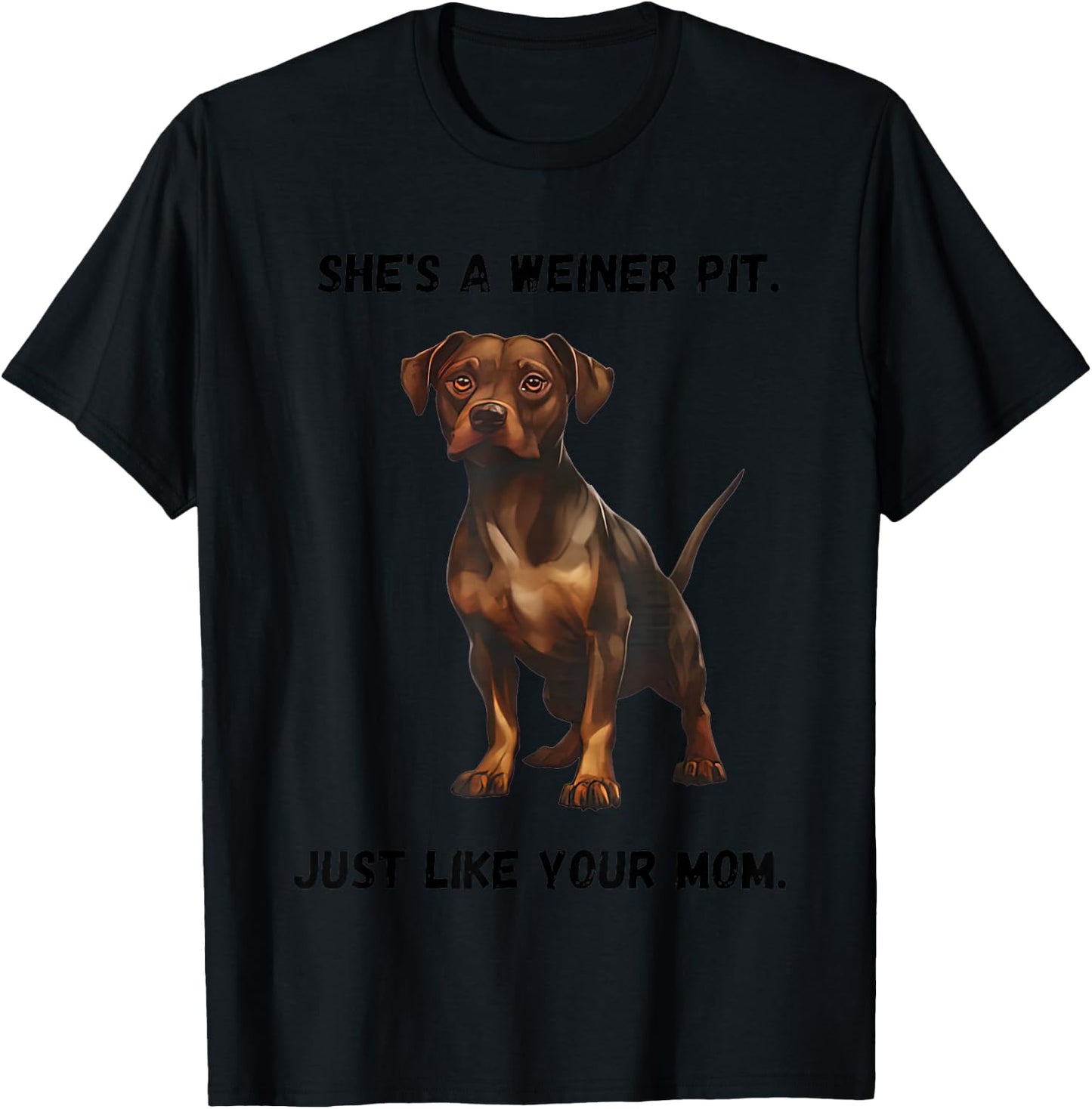 She’s A Weiner Pit Just Like Your Mom Dog T-Shirt - T-Shirt | Black