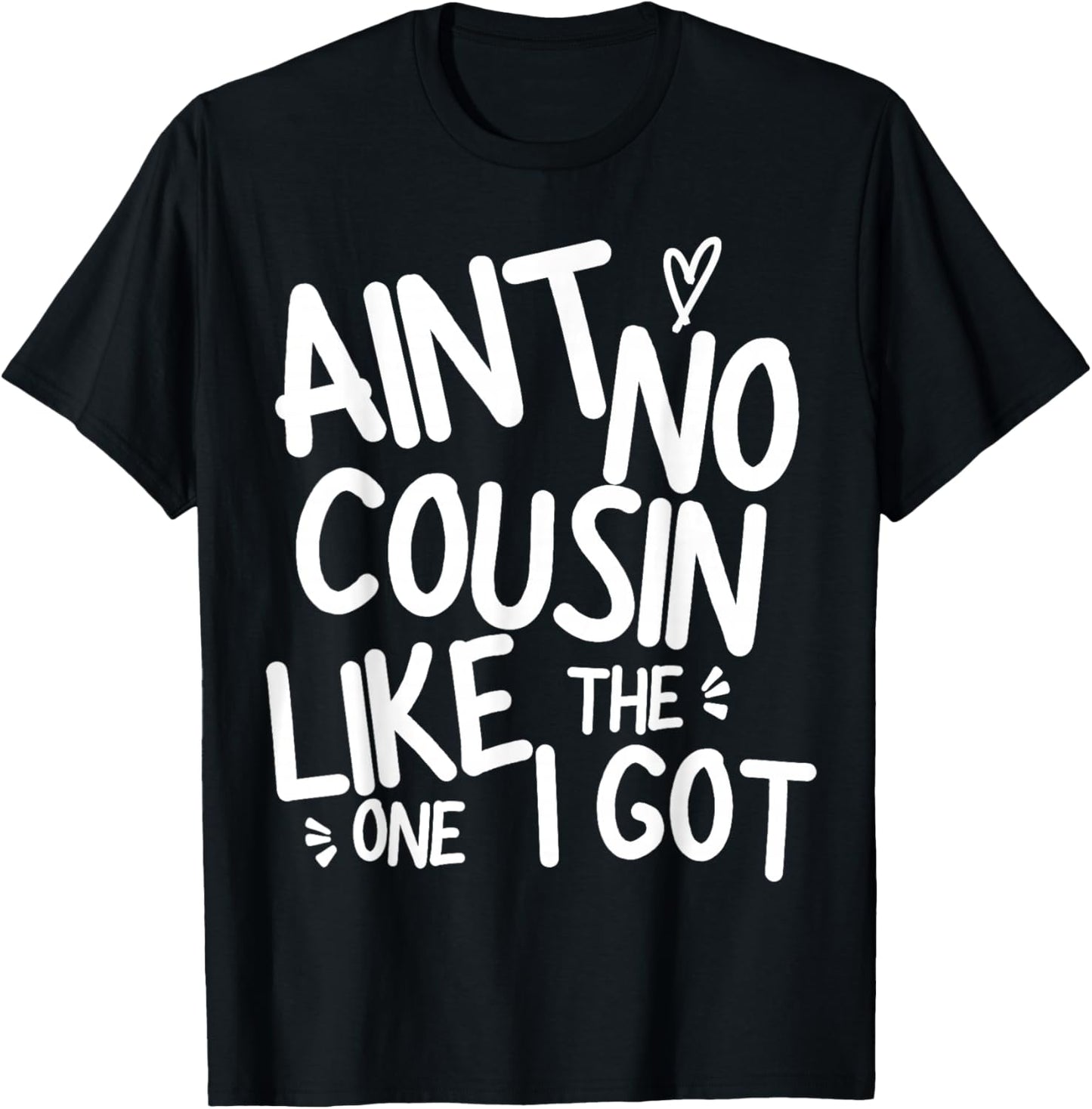 Ain't No Cousin Like The One I Got Funny Family Best Friend T-Shirt - T-Shirt | Black