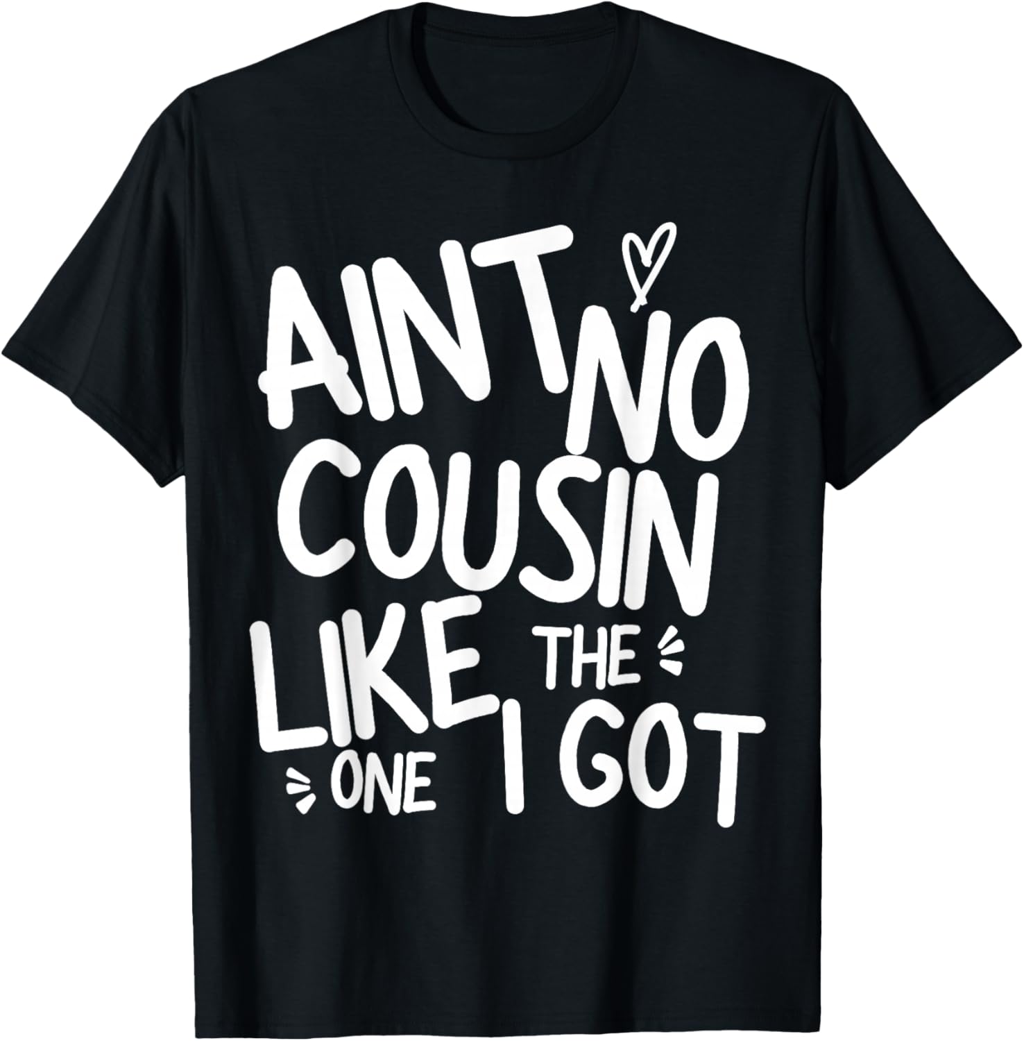 Ain't No Cousin Like The One I Got Funny Family Best Friend T-Shirt - T-Shirt | Black