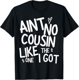 Ain't No Cousin Like The One I Got Funny Family Best Friend T-Shirt - T-Shirt | Black