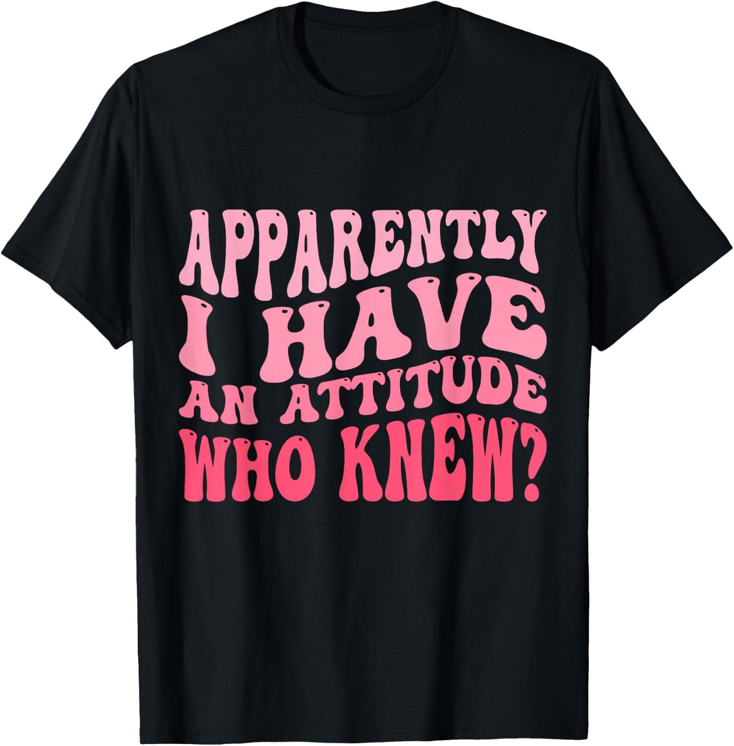 Apparently I Have An Attitude Funny Sarcastic T-Shirt - T-Shirt | Black