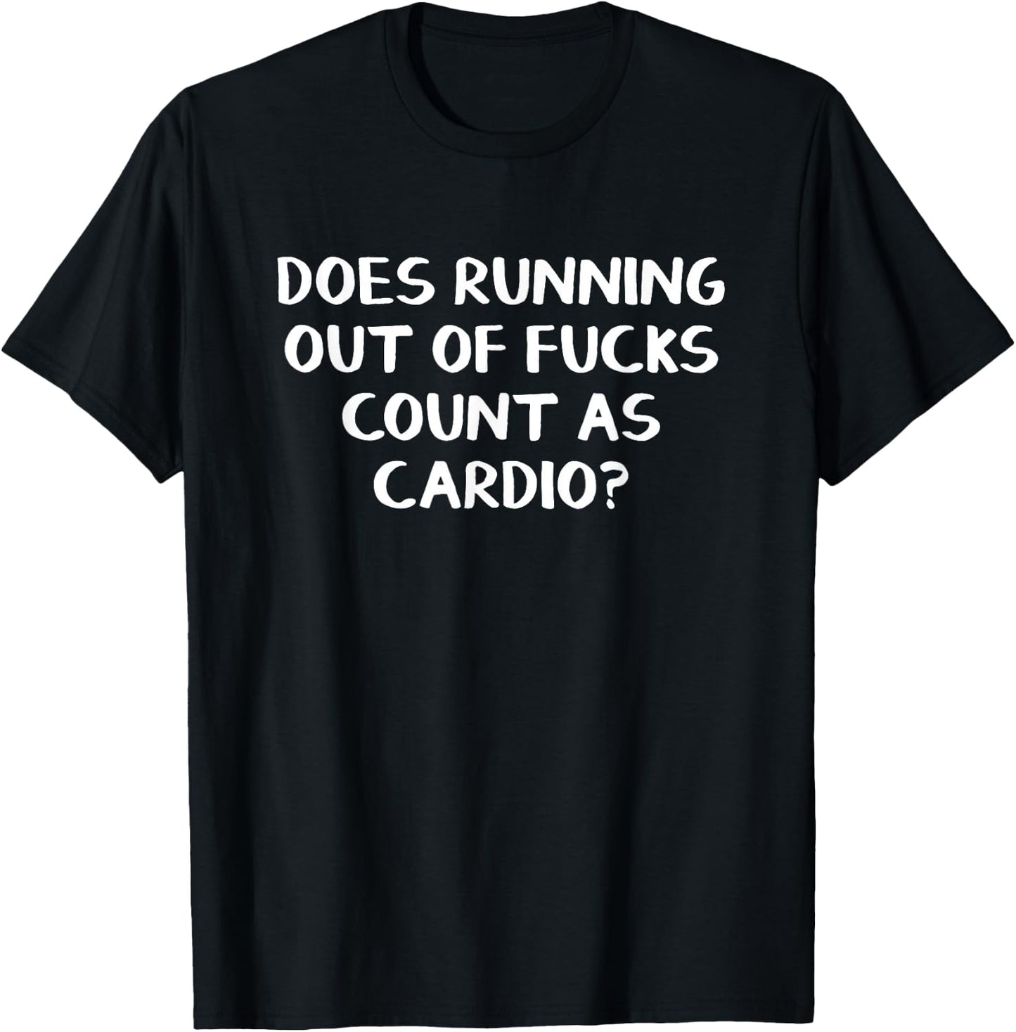 Does Running Out Of Fucks Count As Cardio T-Shirt - T-Shirt | Black