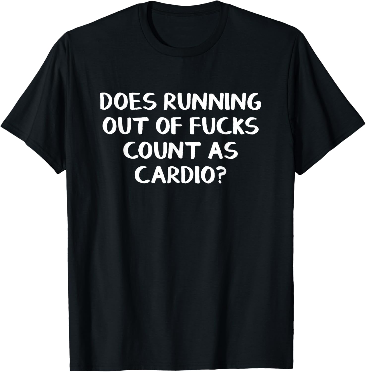 Does Running Out Of Fucks Count As Cardio T-Shirt - T-Shirt | Black