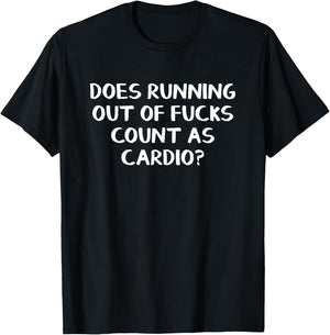 Does Running Out Of Fucks Count As Cardio T-Shirt - T-Shirt | Black