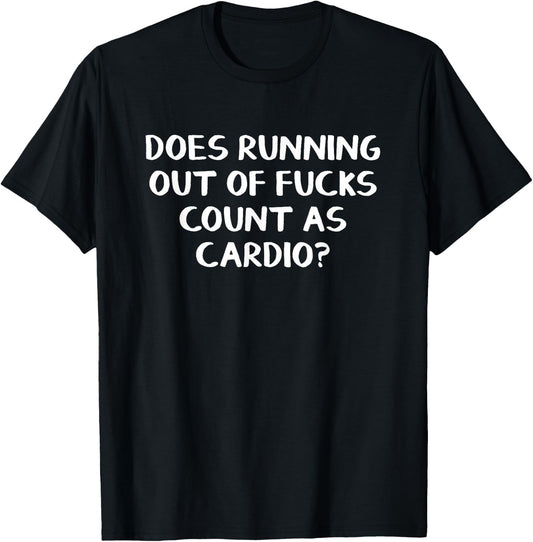 Does Running Out Of Fucks Count As Cardio T-Shirt - T-Shirt | Black