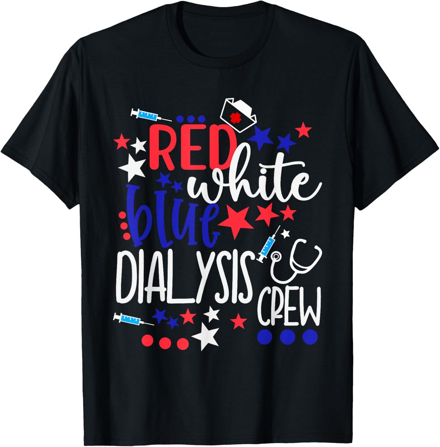 Red White Blue Dialysis Crew 4th of July Patriotic Nurse T-Shirt - T-Shirt | Black