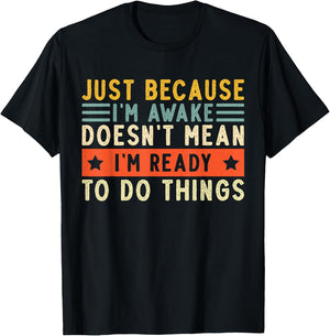 Just Because I'm Awake Women Men Funny Saying Quotes T-Shirt - T-Shirt | Black