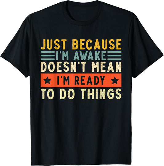 Just Because I'm Awake Women Men Funny Saying Quotes T-Shirt - T-Shirt | Black