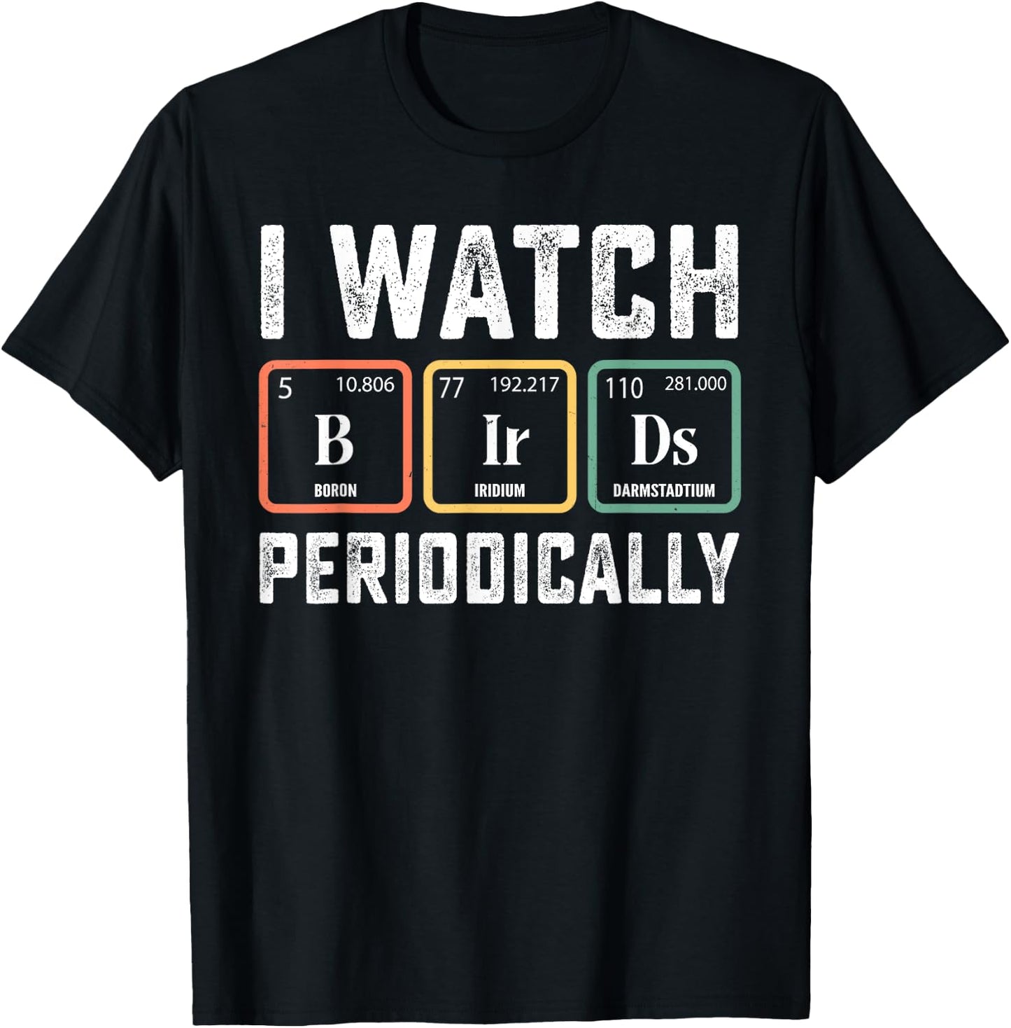 Birdwatcher - I watch Birds Periodically - Crazy Birder Nerd T-Shirt - T-Shirt | Black