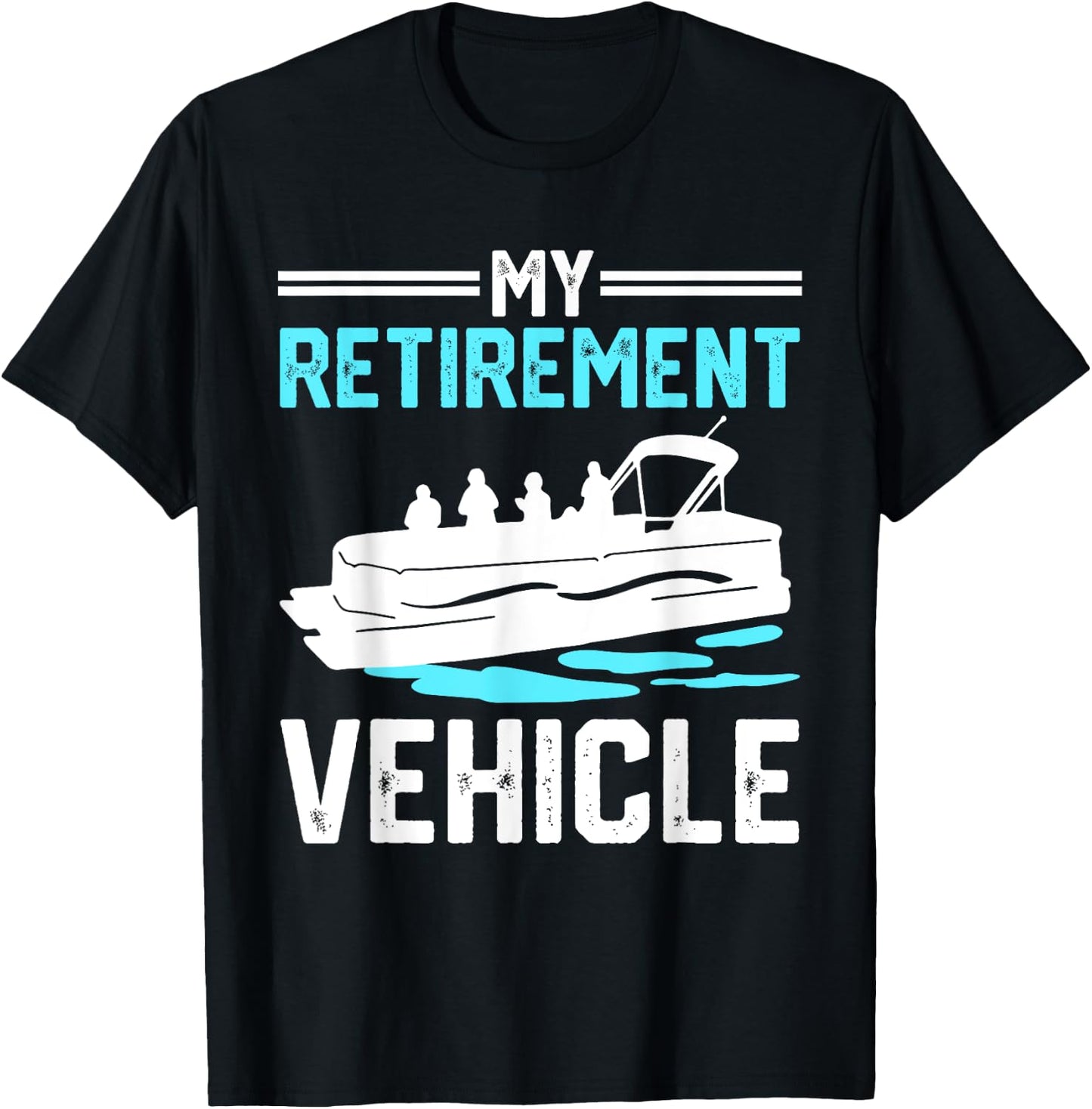 My Retirement Vehicle Funny Pontoon Boat Boating Gift T-Shirt - T-Shirt | Black