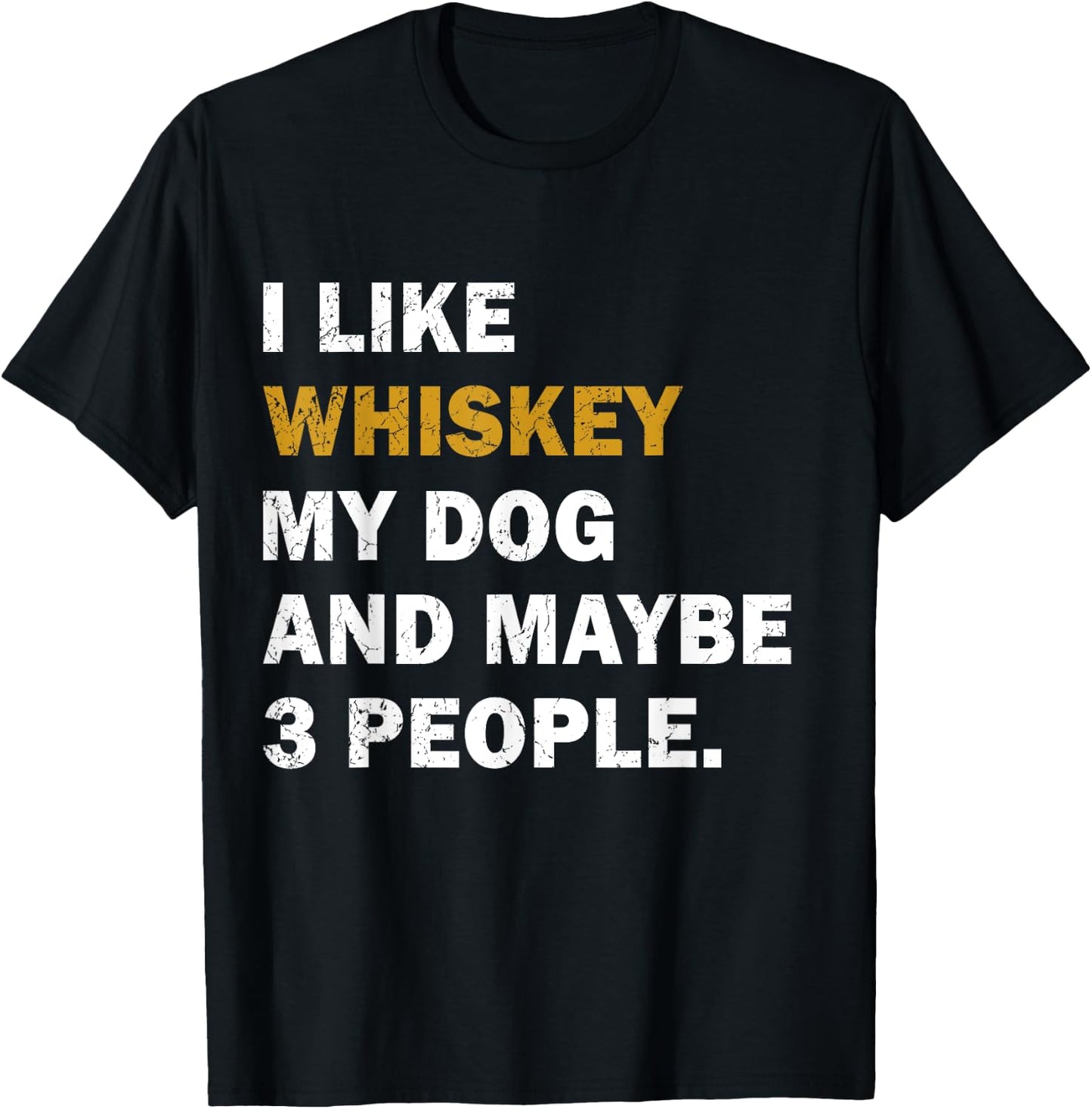 I Like Whiskey My Dog And Maybe 3 People dog Men Women T-Shirt - T-Shirt | Black