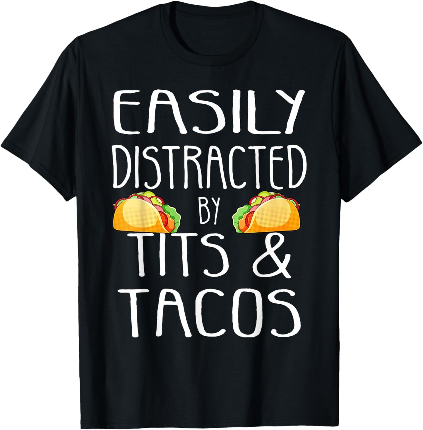 Easily Distracted By Tits and Tacos Funny Adult Humor T-Shirt - T-Shirt | Black