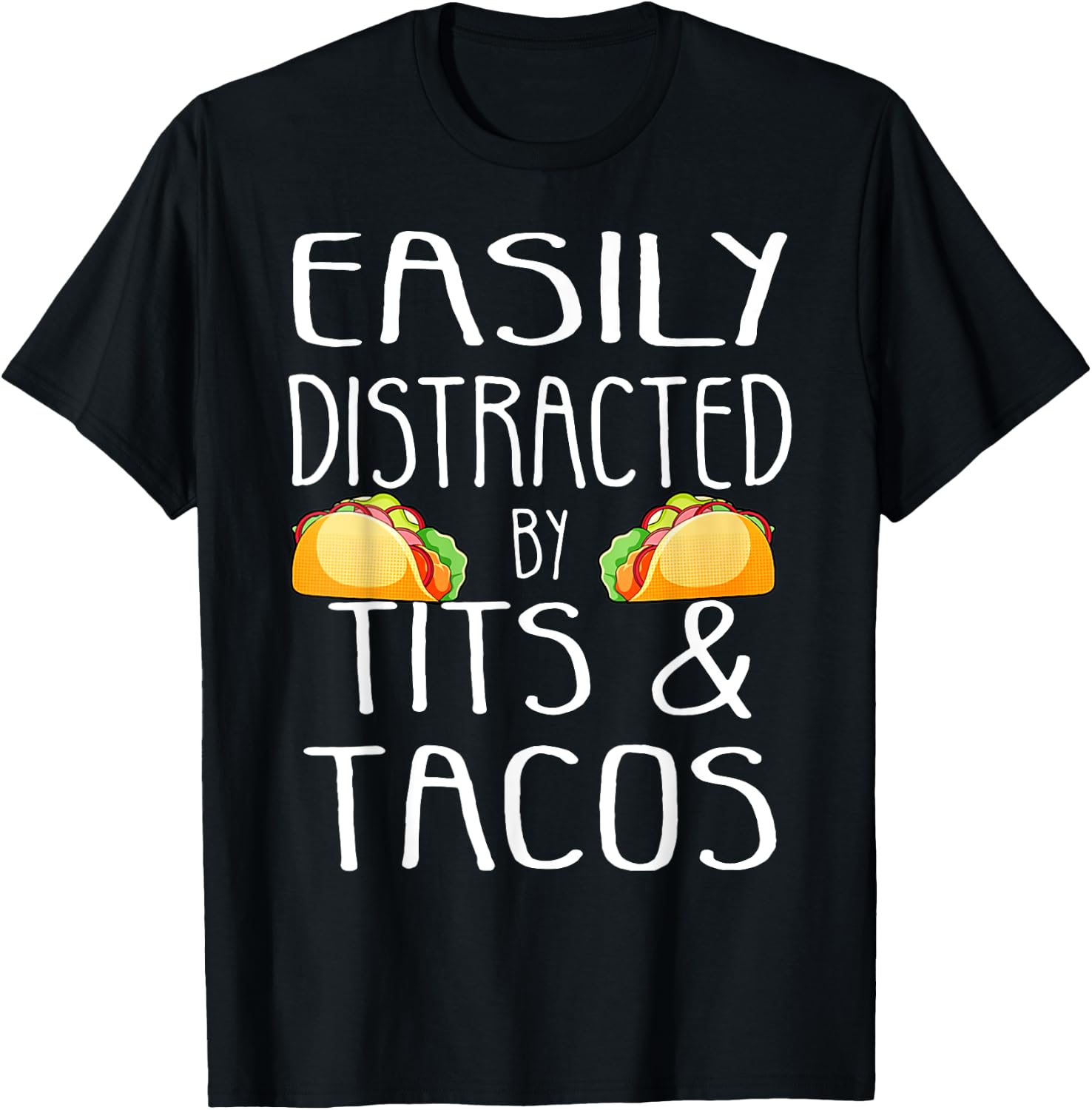 Easily Distracted By Tits and Tacos Funny Adult Humor T-Shirt - T-Shirt | Black