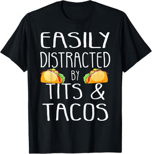 Easily Distracted By Tits and Tacos Funny Adult Humor T-Shirt - T-Shirt | Black