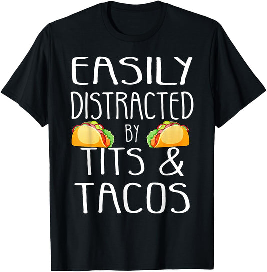 Easily Distracted By Tits and Tacos Funny Adult Humor T-Shirt - T-Shirt | Black