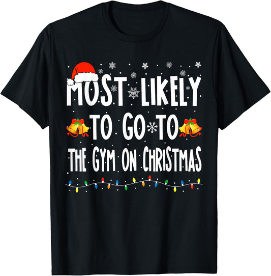 Most Likely To Go To Gym On Christmas Bodybuilding Xmas Gym T-Shirt - T-Shirt | Black