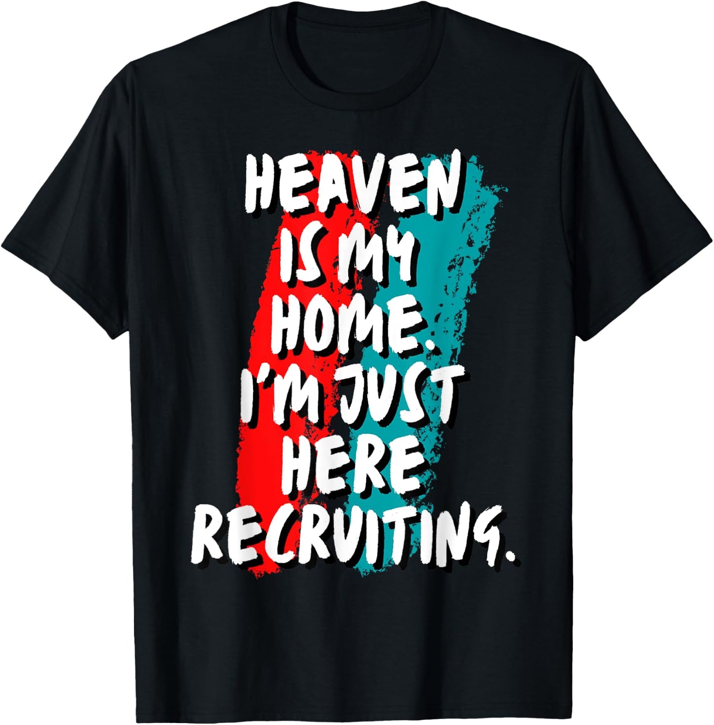 Heaven Is My Home I'm Just Here Recruiting Christian Faith T-Shirt - T-Shirt | Black