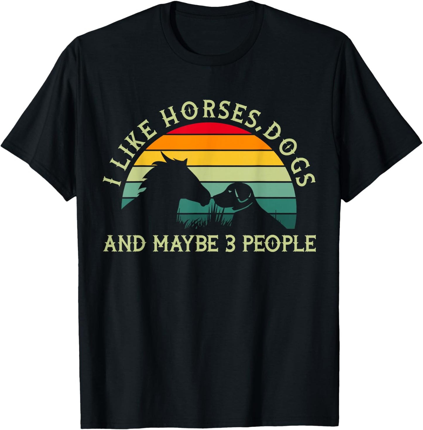 Equestrian Riding I Like Horses Dogs And Maybe 3 People T-Shirt - T-Shirt | Black