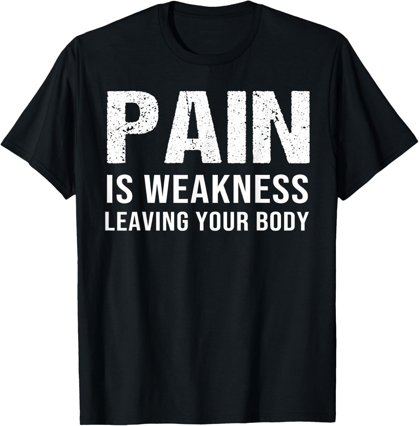 Pain Is Weakness Leaving Your Body Fitness Gym Workout T-Shirt - T-Shirt | Black