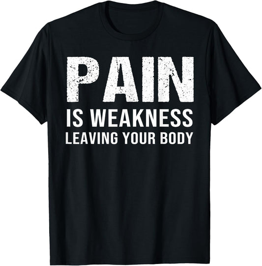 Pain Is Weakness Leaving Your Body Fitness Gym Workout T-Shirt - T-Shirt | Black