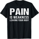 Pain Is Weakness Leaving Your Body Fitness Gym Workout T-Shirt - T-Shirt | Black